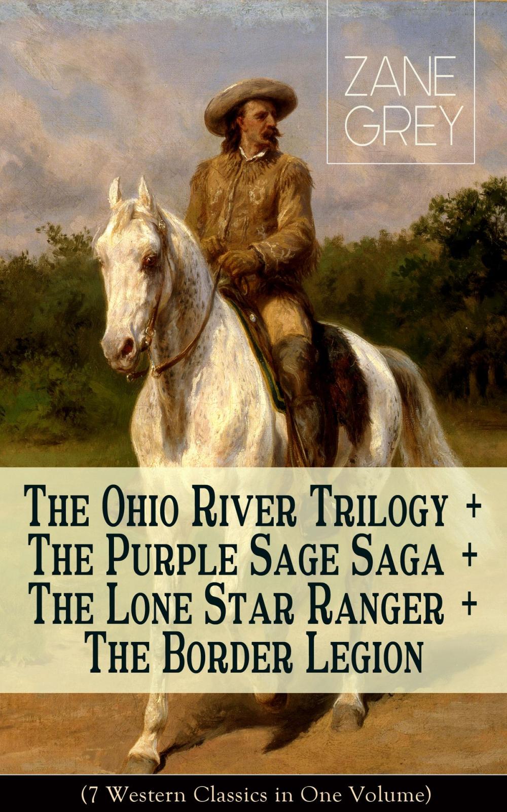 Big bigCover of The Ohio River Trilogy + The Purple Sage Saga + The Lone Star Ranger + The Border Legion (7 Western Classics in One Volume)