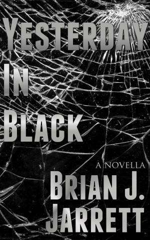 Cover of the book Yesterday In Black by Brian J. Jarrett