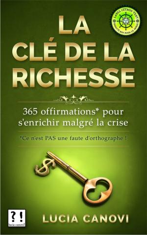 Cover of the book La Clé De La Richesse by Sharanga Senanayake