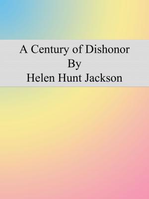 Cover of the book A Century of Dishonor by Robert Herrick
