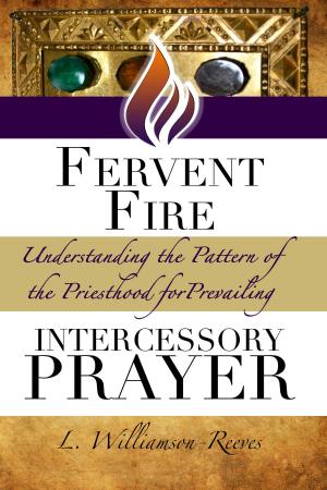 Cover of the book Fervent Fire: Understanding the Pattern of the Priesthood for Prevailing Intercessory Prayer by Juan Ignacio Moreno-Luque Casariego