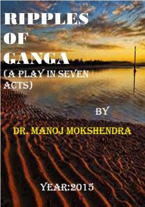 Cover of the book Ripples of GANGA (A Play in SEVEN Acts) by Dinesh Kumar Mali