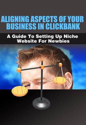 Cover of the book Aligning Aspects of Your Business in Clickbank by Dr. Tim Ong