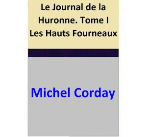 Book cover of Le Journal de la Huronne. Tome I Les Hauts Fourneaux