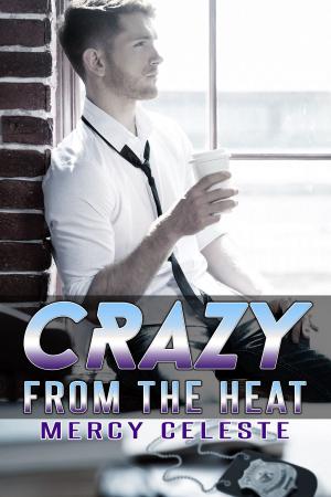 Cover of the book Crazy from the Heat by Mercy Celeste