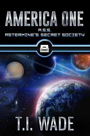 Cover of the book AMERICA ONE-A.S.S. Astermine's Secret Society (Book 8) by R.W. Peake