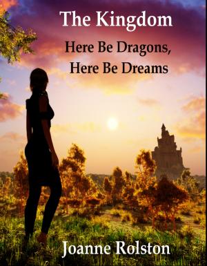 Cover of the book The Kingdom - Here Be Dragons, Here Be Dreams by Helena Mayers Gore