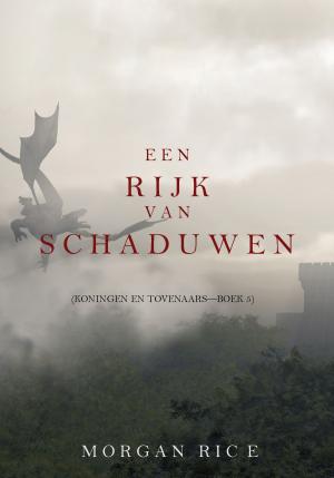 Cover of the book Een Rijk van Schaduwen (Koningen en Tovenaars—Boek #5) by Morgan Rice