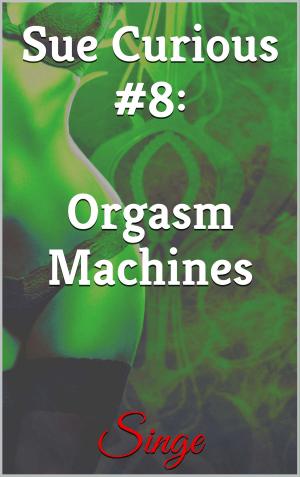 Cover of the book Sue Curious #8: Orgasm Machines by Christina OW
