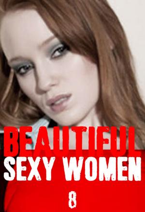Cover of the book Beautiful Sexy Women Volume 8 – A sexy photo book by Tina Samuels, Angela Railsden, Rachael Parker