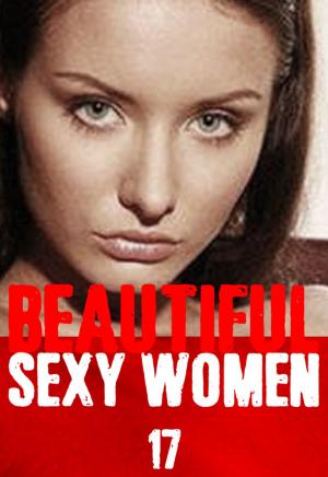 Cover of the book Beautiful Sexy Women Volume 17 – A sexy photo book by Natasha Broadmoor