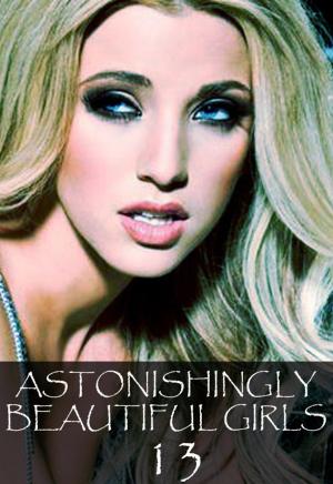 Book cover of Astonishingly Beautiful Girls Volume 13 - A sexy photo book
