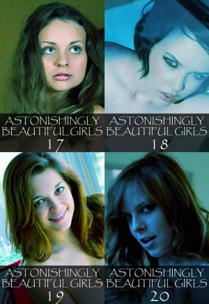 Cover of the book Astonishingly Beautiful Girls Collected Edition 5 – Volumes 17 to 20 - A sexy photo book by Rita Astley