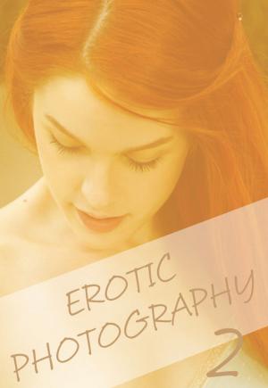 Cover of the book Erotic Photography Volume 2 - A sexy photo book by Rachael Parker