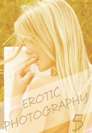 Cover of the book Erotic Photography Volume 5 - A sexy photo book by Rachael Parker