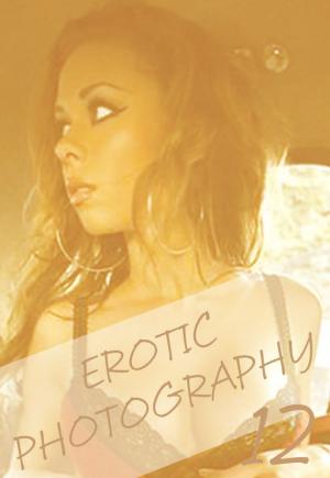 Cover of Erotic Photography Volume 12 - A sexy photo book