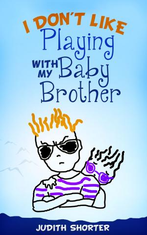 Cover of the book I Don't Like Playing With My Baby Brother by Sara Bell Welles