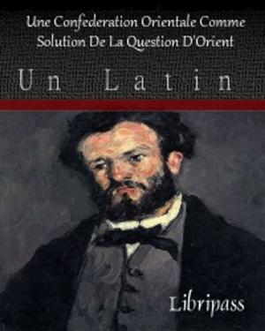 Cover of the book Une Confédération Orientale comme solution de la Question d'Orient (1905) by Carl G. Schneider, Jr. Stan Corvin, Melinda Martin