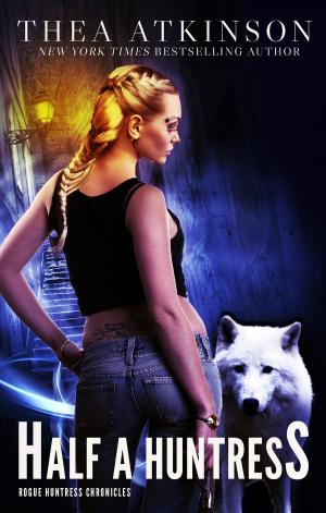 Cover of the book Half a Huntress by Thea Atkinson