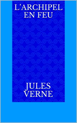 Cover of the book L’Archipel en feu by Jean Féron