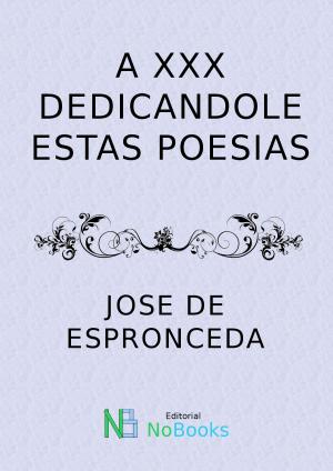 Cover of A Xxx dedicandole estas poesias by Jose de Espronceda, NoBooks Editorial