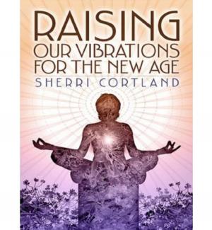 Cover of the book Raising Our Vibrations for the New Age by Sherry Wilde