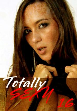Cover of the book Totally Sexy Volume 16 - A sexy photo book by Natasha Broadmoor
