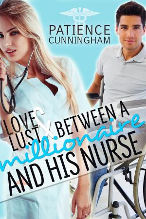 Cover of the book Love and Lust Between a Millionaire and His Nurse by CJ Taboon, Ursula Kinkenstein