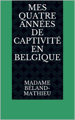 Cover of the book Mes quatre années de captivité en Belgique by Aristote