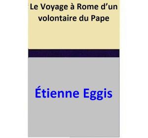 Cover of the book Le Voyage à Rome d’un volontaire du Pape by Jaimey Grant