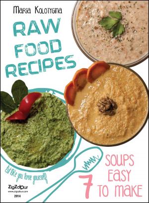 Cover of the book Raw Food Recipes. 7 Soups Easy to Make by ATTILA PIVONY-SENSEI SHIDOIN 5TH DAN AIKIDO AIKIKAI