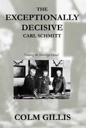 Book cover of The Exceptionally Decisive Carl Schmitt