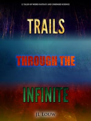 Cover of the book Trails through the Infinite by Josh Brown, K. N. Porter, Kurt Wilcken, Nate Barlow, Gina Wood, Michael May, Alex Ness, Joseph M Monks, Marc N. Kleinhenz