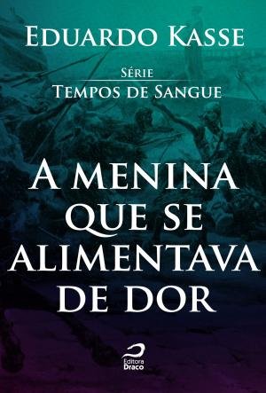 Cover of the book A menina que se alimentava de dor by Erick Santos Cardoso, Eduardo Kasse