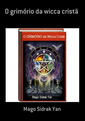 Cover of the book O Grimório Da Wicca Cristã by Marcelo Gomes Melo