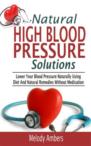 Cover of the book Natural High Blood Pressure Solutions by Amelia Long