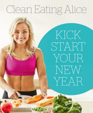 Cover of the book Sampler: Clean Eating Alice: Kick Start Your New Year by Kat Tancock