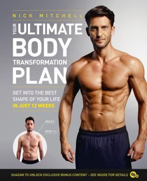 Cover of the book Your Ultimate Body Transformation Plan: Get into the best shape of your life – in just 12 weeks by Len Deighton