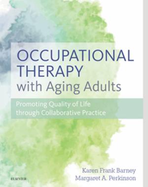 Cover of the book Occupational Therapy with Aging Adults - E-Book by Damian Wilson, Geraldine Rebeiro, RN, RM, BEd, BAppSc (AdvNursing), MEd, PhD (candidate), Leanne Jack, RN, BNursing, GCAP, GradCertICUNursing, GradDipICUNursing, MNursing, PhD, Natashia Scully, RN, BA, BNursing, GradCertEd (Teritary), GradDipNSc, MPH, MACN