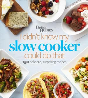 Cover of the book Better Homes and Gardens I Didn't Know My Slow Cooker Could Do That by Theodore Taylor