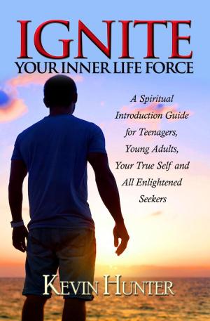 Cover of Ignite Your Inner Life Force: A Spiritual Introduction Guide for Teenagers, ​Young Adults, Your True Self and All Enlightened Seekers