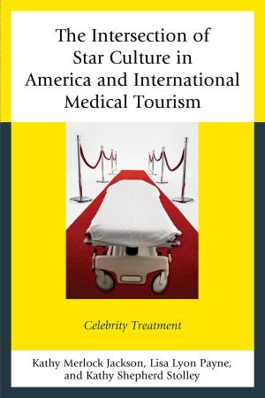 Cover of the book The Intersection of Star Culture in America and International Medical Tourism by Matthew V. Sousa, James J.F. Forest
