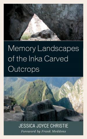 Cover of the book Memory Landscapes of the Inka Carved Outcrops by Cynthia Z. Cohen
