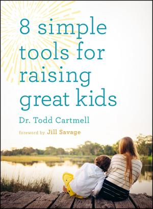 Cover of the book 8 Simple Tools for Raising Great Kids by 