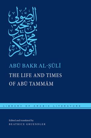 Cover of the book The Life and Times of Abu Tammam by Helene Slessarev-Jamir