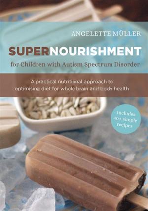 Cover of the book Supernourishment for Children with Autism Spectrum Disorder by Brenna Noland, Sarah Murray