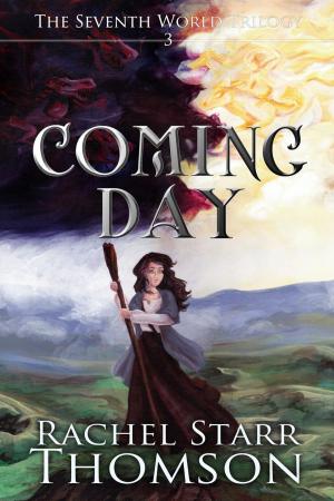 Cover of the book Coming Day by Rachel Starr Thomson, Mercy Hope, Shea Wood, Katie Rees, Susan Milligan, Kit Tosello, Laura Leighanne Busick