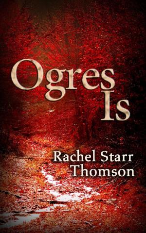 Cover of the book Ogres Is by Rachel Starr Thomson