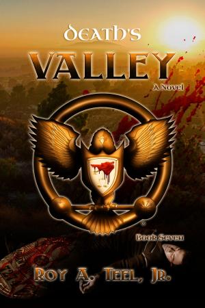 Cover of the book Death's Valley: The Iron Eagle Series: Book Seven by Roy A. Teel, Jr.