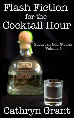 Book cover of Flash Fiction for the Cocktail Hour - Volume 5